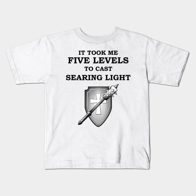 IT TOOK ME FIVE LEVELS TO CASE SEARING LIGHT 5E Meme CLERIC RPG Class Kids T-Shirt by rayrayray90